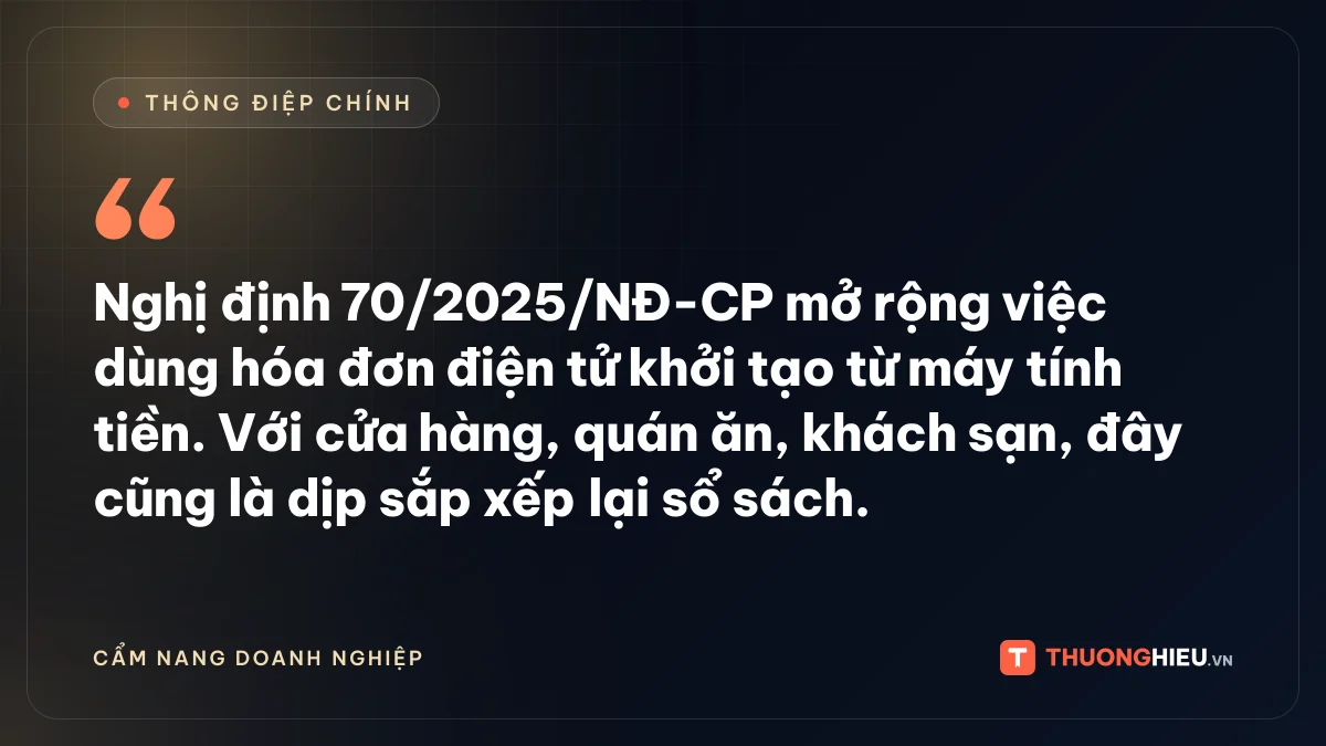 Đồ họa thông điệp chính: Nghị định 70/2025/NĐ-CP mở rộng việc dùng hóa đơn điện tử khởi tạo từ máy tính tiền. Với cửa hàng, quán ăn, khách sạn, đây cũng là dịp sắp xếp lại sổ sách.