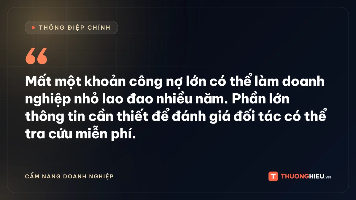 Đồ họa thông điệp chính: Mất một khoản công nợ lớn có thể làm doanh nghiệp nhỏ lao đao nhiều năm. Phần lớn thông tin cần thiết để đánh giá đối tác có thể tra cứu miễn phí.